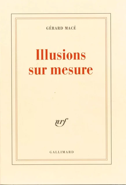 Illusions sur mesure - Gérard Macé - Editions Gallimard