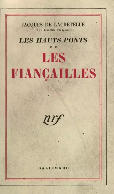 Les Hauts Ponts (Tome 2) - Les Fiançailles - Jacques de Lacretelle - Editions Gallimard