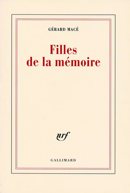 Filles de la mémoire - Gérard Macé - Editions Gallimard