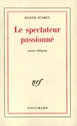 Le spectateur passionné. Contes obliques