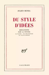 Du style d'idées. Réflexions sur la pensée, sa nature, ses réalisations, sa valeur morale