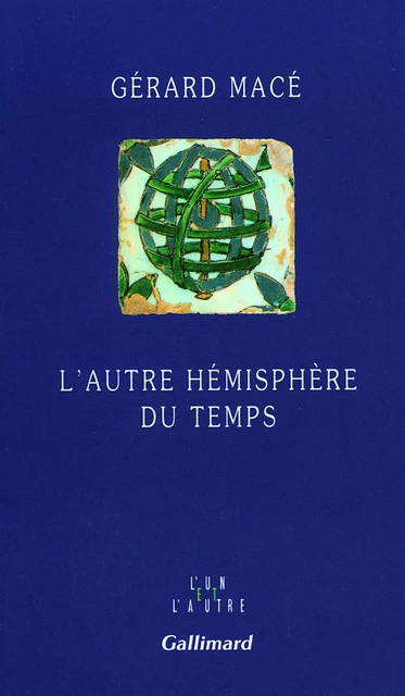 L'Autre hémisphère du temps - Gérard Macé - Editions Gallimard