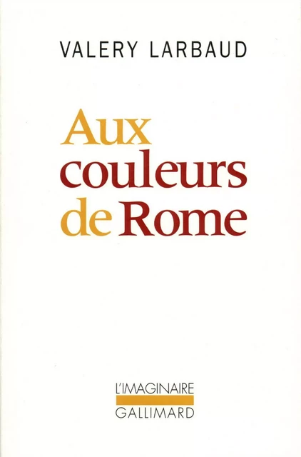 Aux couleurs de Rome - Valery Larbaud - Editions Gallimard