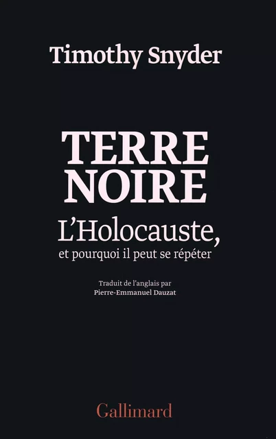 Terre noire. L'Holocauste, et pourquoi il peut se répéter - Timothy Snyder - Editions Gallimard