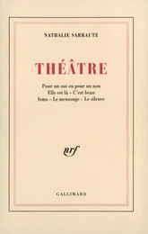 Théâtre (Pour un oui ou pour un non / Elle est là / C'est beau / Isma / Le Mensonge / Le Silence)