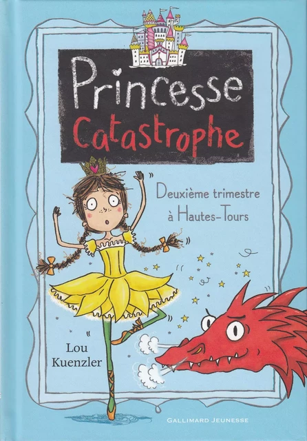 Princesse Catastrophe (Tome 2) - Deuxième trimestre à Hautes-Tours - Lou Kuenzler - Gallimard Jeunesse