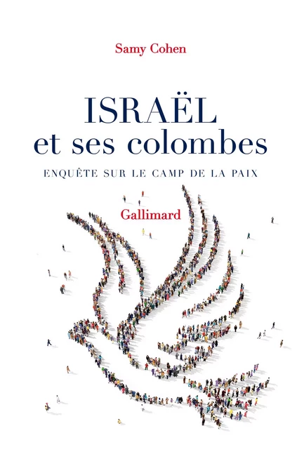 Israël et ses colombes. Enquête sur le camp de la paix - Samy Cohen - Editions Gallimard