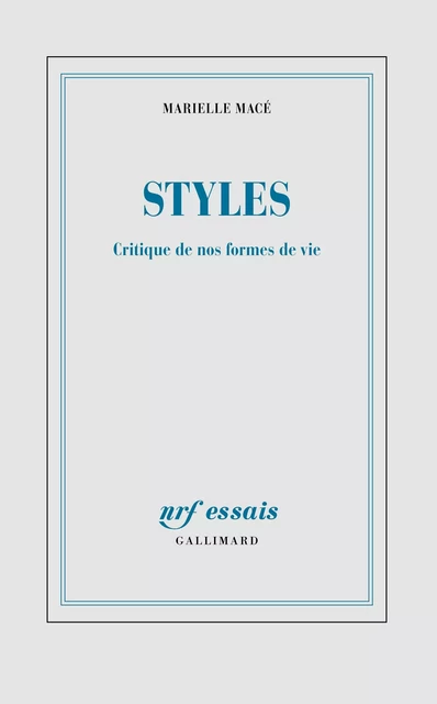 Styles. Critique de nos formes de vie - Marielle Macé - Editions Gallimard