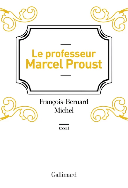 Le professeur Marcel Proust - François-Bernard Michel - Editions Gallimard