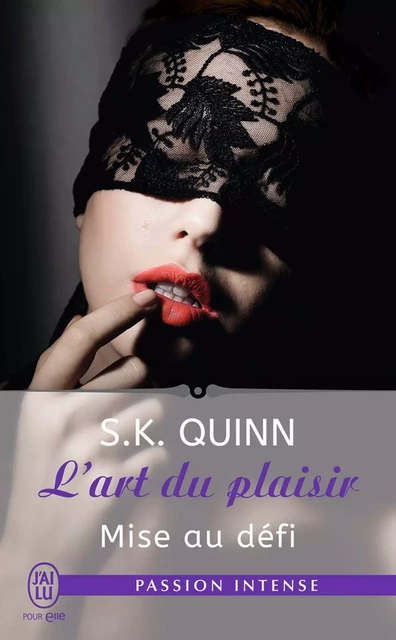 L'art du plaisir (Tome 3) - Mise au défi - S.K. Quinn - J'ai Lu