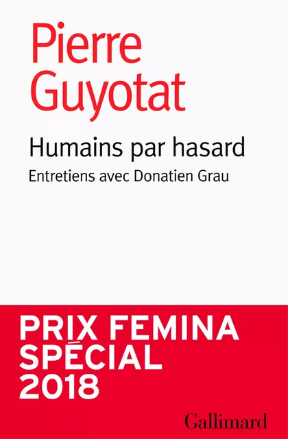 Humains par hasard. Entretiens avec Donatien Grau - Pierre Guyotat, Donatien Grau - Editions Gallimard