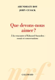 Que devons-nous aimer ? À la rencontre d’Edward Snowden : essais et conversations