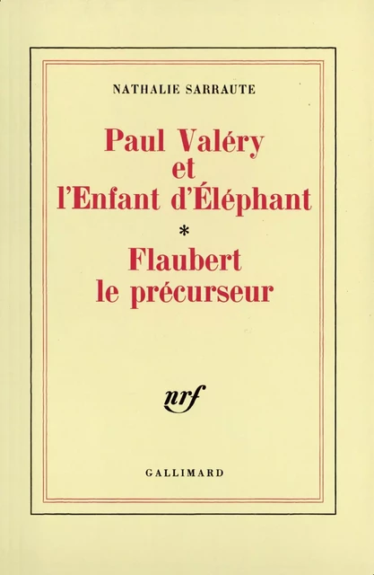 Paul Valéry et l'Enfant d'Éléphant – Flaubert le précurseur - Nathalie Sarraute - Editions Gallimard