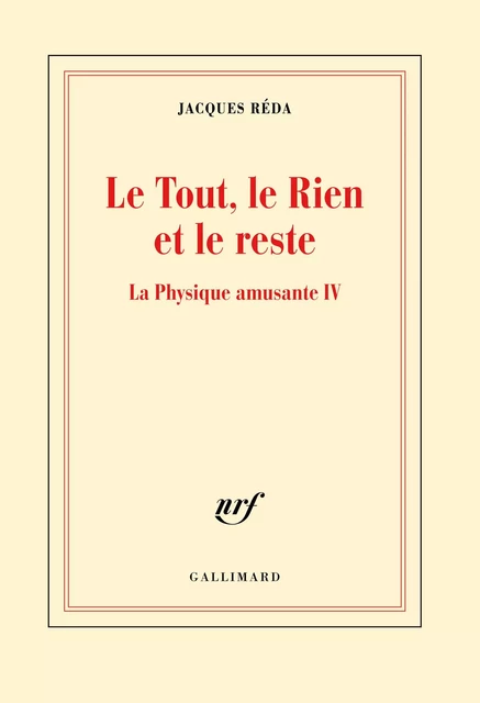 La Physique amusante (Tome 4) - Le Tout, le Rien et le reste - Jacques Réda - Editions Gallimard