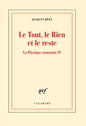 La Physique amusante (Tome 4) - Le Tout, le Rien et le reste