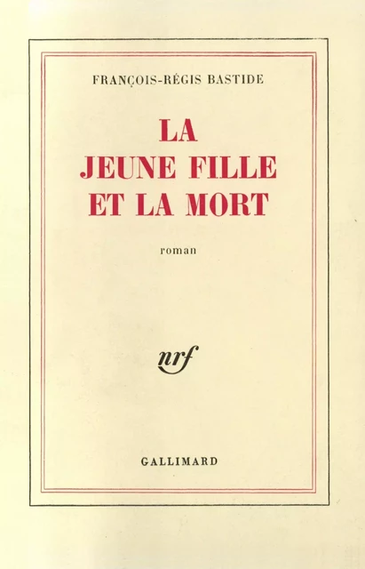 La jeune fille et la mort - François-Régis Bastide - Editions Gallimard