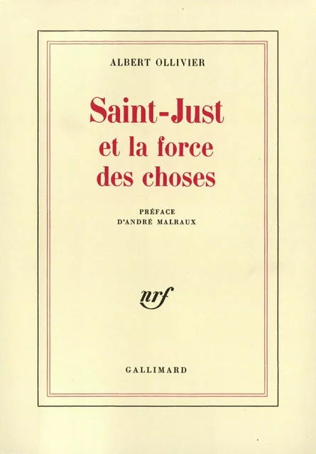 Saint-Just et la force des choses - Albert Ollivier - Editions Gallimard