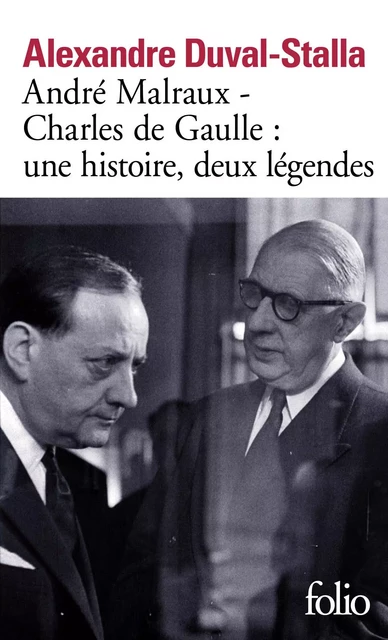 André Malraux – Charles de Gaulle : une histoire, deux légendes - Alexandre Duval-Stalla - Editions Gallimard