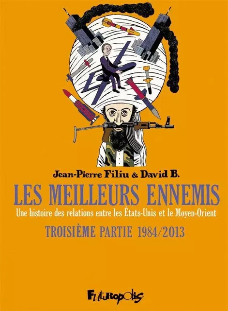 Les meilleurs ennemis (Troisième partie) - 1984/2013. Une histoire des relations entre les États-Unis et le Moyen-Orient - David B., Jean-Pierre Filiu - Éditions Futuropolis