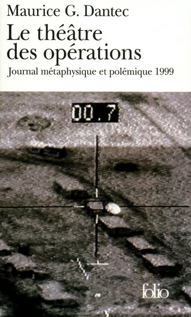 Le théâtre des opérations. Journal métaphysique et polémique (1999) - Maurice G. Dantec - Editions Gallimard