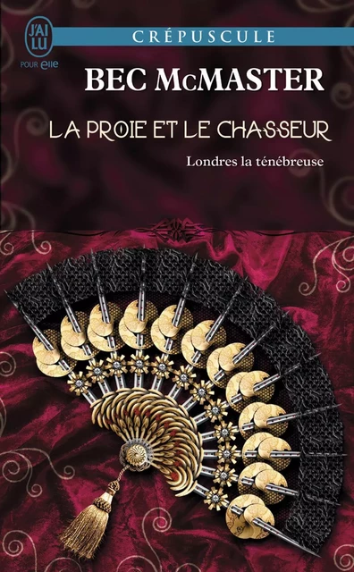 Londres la ténébreuse (Tome 4) - La proie et le chasseur - Bec McMaster - J'ai Lu