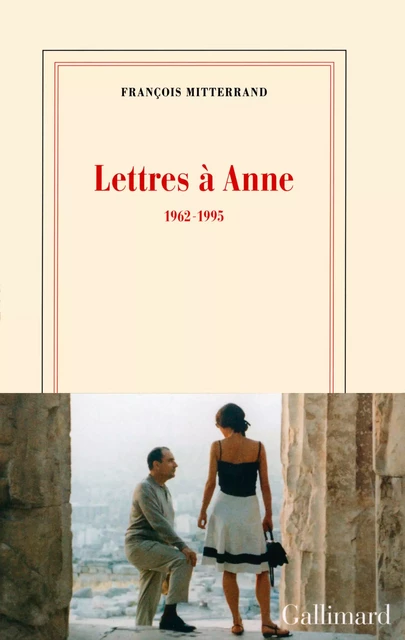 Lettres à Anne (1962-1995) - François Mitterrand - Editions Gallimard