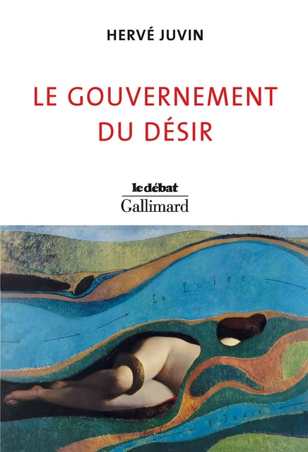 Le gouvernement du désir - Hervé Juvin - Editions Gallimard