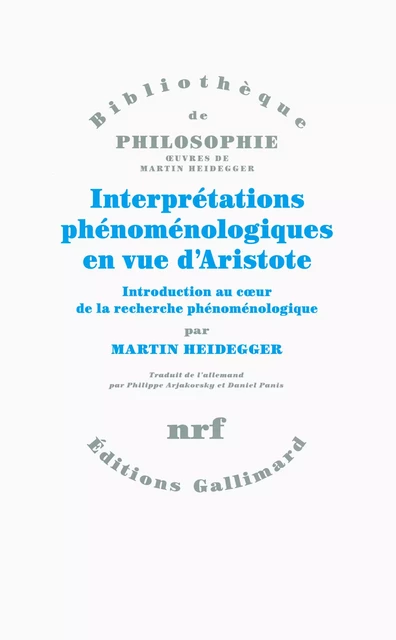 Interprétations phénoménologiques en vue d'Aristote. Introduction au cœur de la recherche phénoménologique - Martin Heidegger - Editions Gallimard