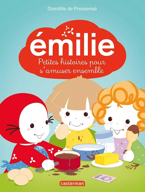 Émilie. 5 Petites histoires pour s'amuser ensemble - Domitille de Pressensé - Casterman Jeunesse