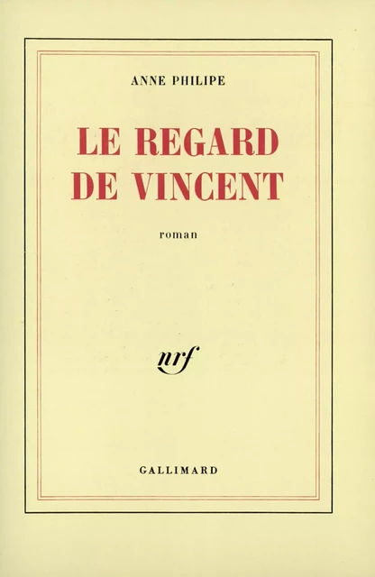 Le regard de Vincent - Anne Philipe - Editions Gallimard