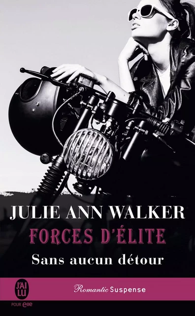 Forces d'élite (Tome 5) - Sans aucun détour - Julie Ann Walker - J'ai Lu