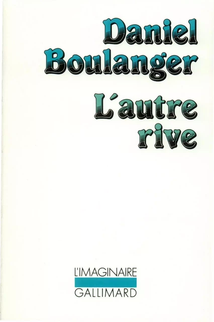 L'autre rive - Daniel Boulanger - Editions Gallimard