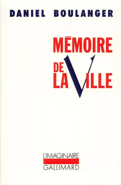 Mémoire de la ville - Daniel Boulanger - Editions Gallimard