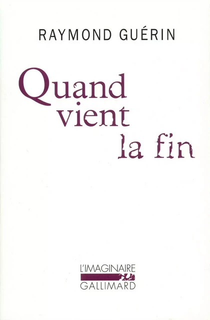 Quand vient la fin / Après la fin - Raymond Guérin - Editions Gallimard