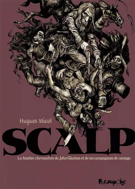 Scalp. La funèbre chevauchée de John Glanton et de ses compagnons de carnage - Hugues Micol - Éditions Futuropolis