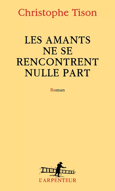 Les amants ne se rencontrent nulle part - Christophe Tison - Editions Gallimard