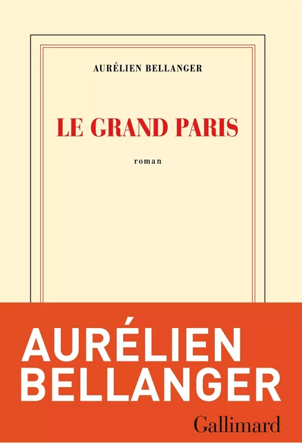 Le Grand Paris - Aurélien Bellanger - Editions Gallimard