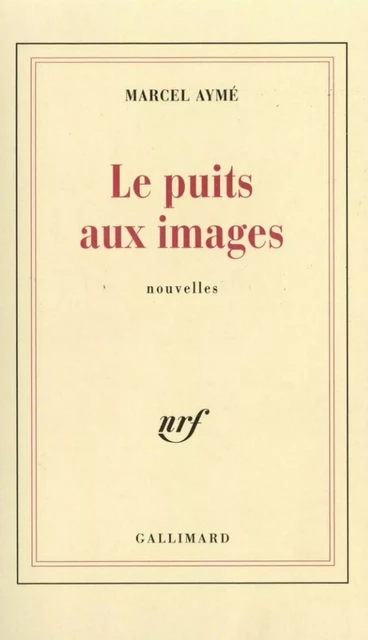 Le puits aux images - Marcel Aymé - Editions Gallimard