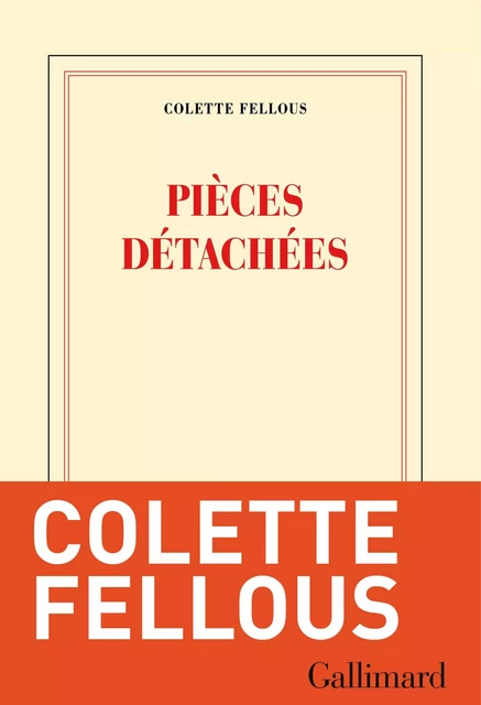 Pièces détachées - Colette Fellous - Editions Gallimard