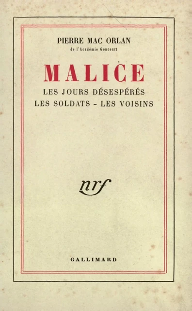 Malice (Les Jours désespérés - Les Soldats - Les Voisins) - Pierre Mac Orlan - Editions Gallimard