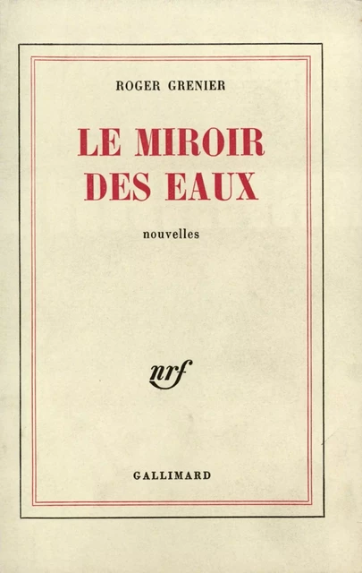 Le Miroir des eaux - Roger Grenier - Editions Gallimard