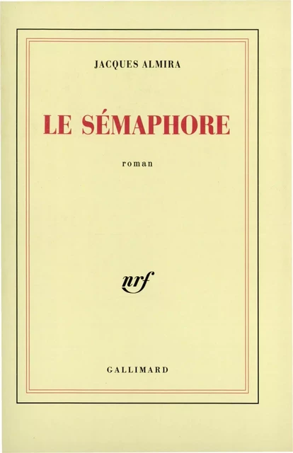 Le Sémaphore - Jacques Almira - Editions Gallimard