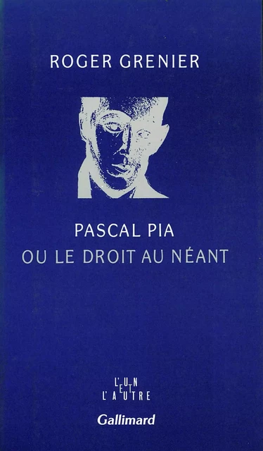 Pascal Pia ou le droit au néant - Roger Grenier - Editions Gallimard