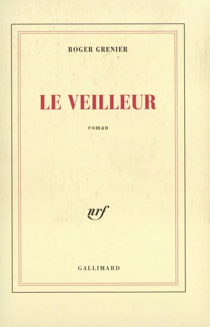 Le Veilleur - Roger Grenier - Editions Gallimard