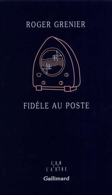 Fidèle au poste - Roger Grenier - Editions Gallimard