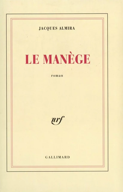 Le Manège - Jacques Almira - Editions Gallimard