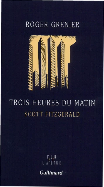 Trois heures du matin. Scott Fitzgerald - Roger Grenier - Editions Gallimard