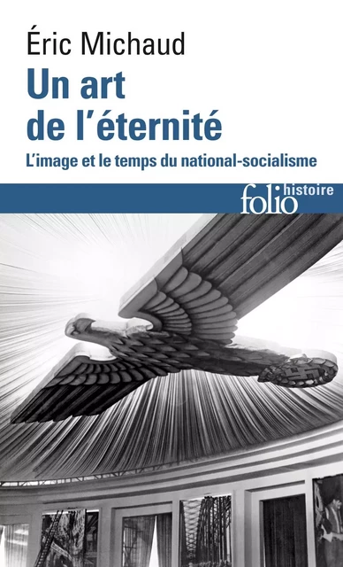 Un art de l'éternité. L'image et le temps du national-socialisme - Éric Michaud - Editions Gallimard