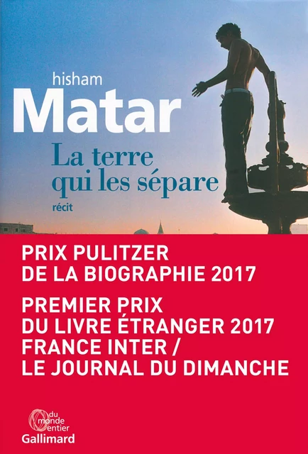 La terre qui les sépare - Hisham Matar - Editions Gallimard