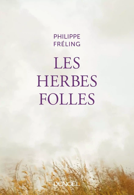 Les Herbes folles - Philippe Fréling - Denoël